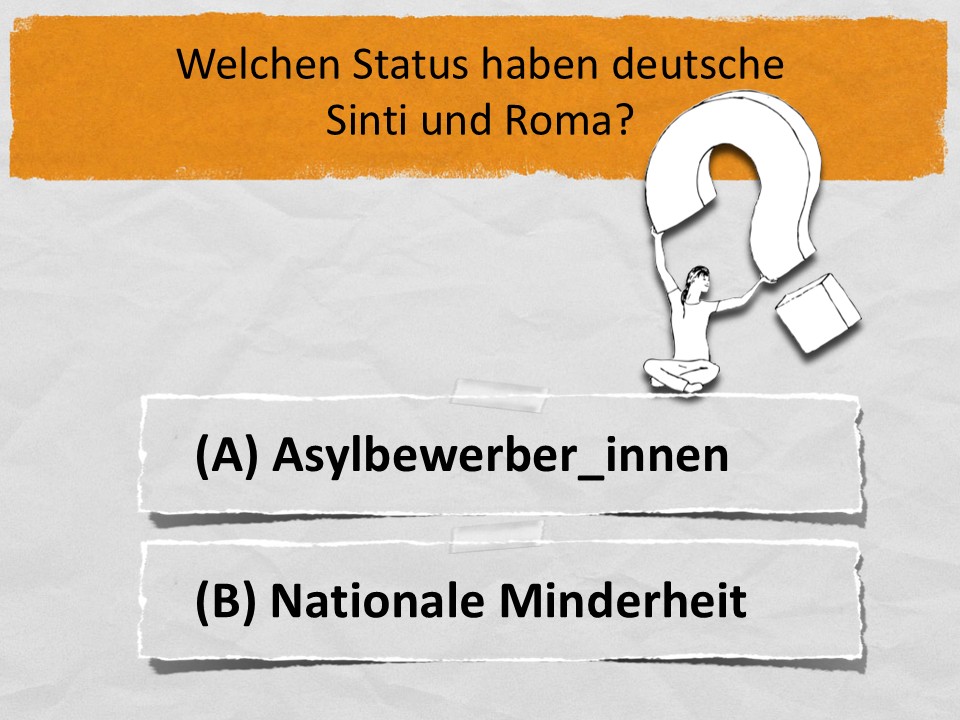 Welchen Status haben deutsche Sinti und Roma? (A) Asylbewerber_innen (B) Nationale Minderheit