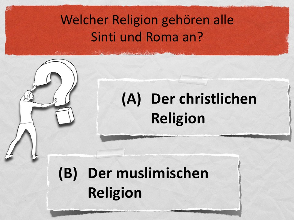 Welcher Religion gehören alle Sinti und Roma an? (A) Der christlichen Religion (B) Der muslimischen Religion