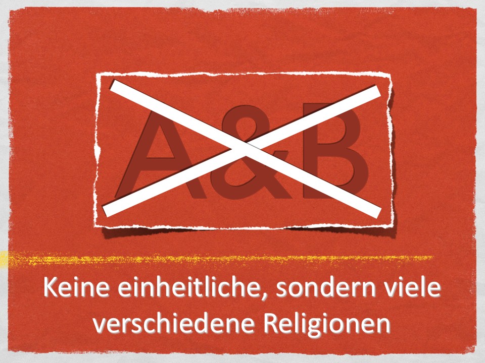 Keine einheitliche, sondern viele verschiedene Religionen